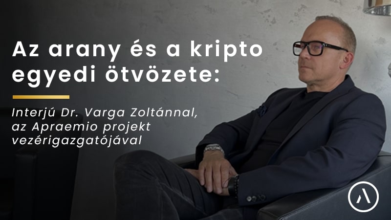 Az arany és a kripto egyedi ötvözete: Interjú Dr. Varga Zoltánnal, az Apraemio projekt vezérigazgatójával, kiemelt kép